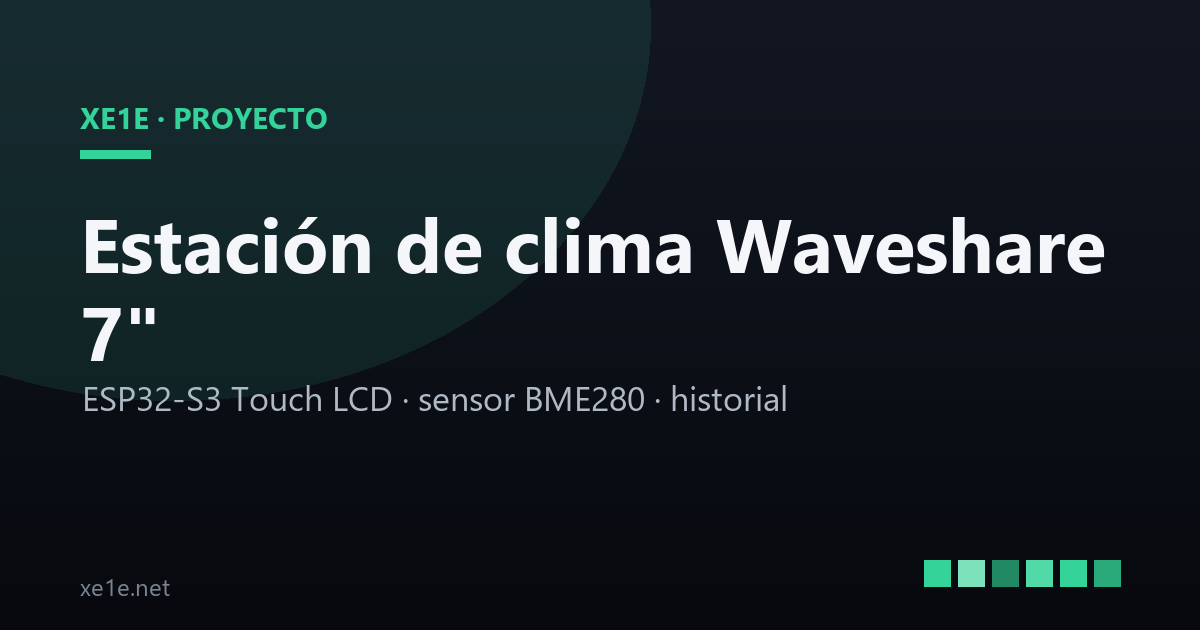 Mi estación meteorológica ESP32-S3 en una Waveshare de 7″: la primera versión autónoma